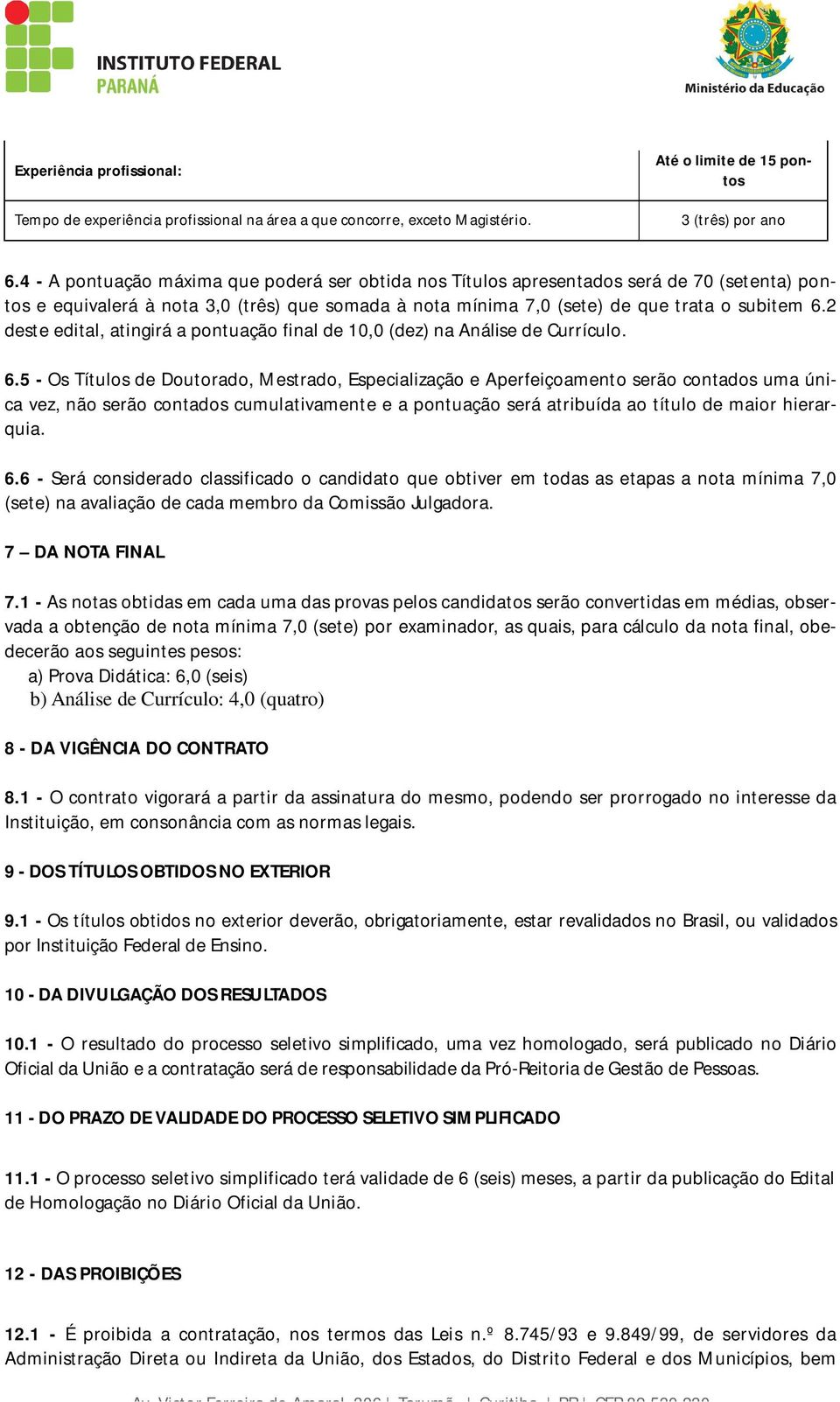 2 deste edital, atingirá a pontuação final de 10,0 (dez) na Análise de Currículo. 6.