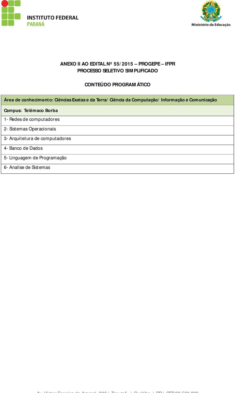 Informação e Comunicação Campus: Telêmaco Borba 1- Redes de computadores 2- Sistemas