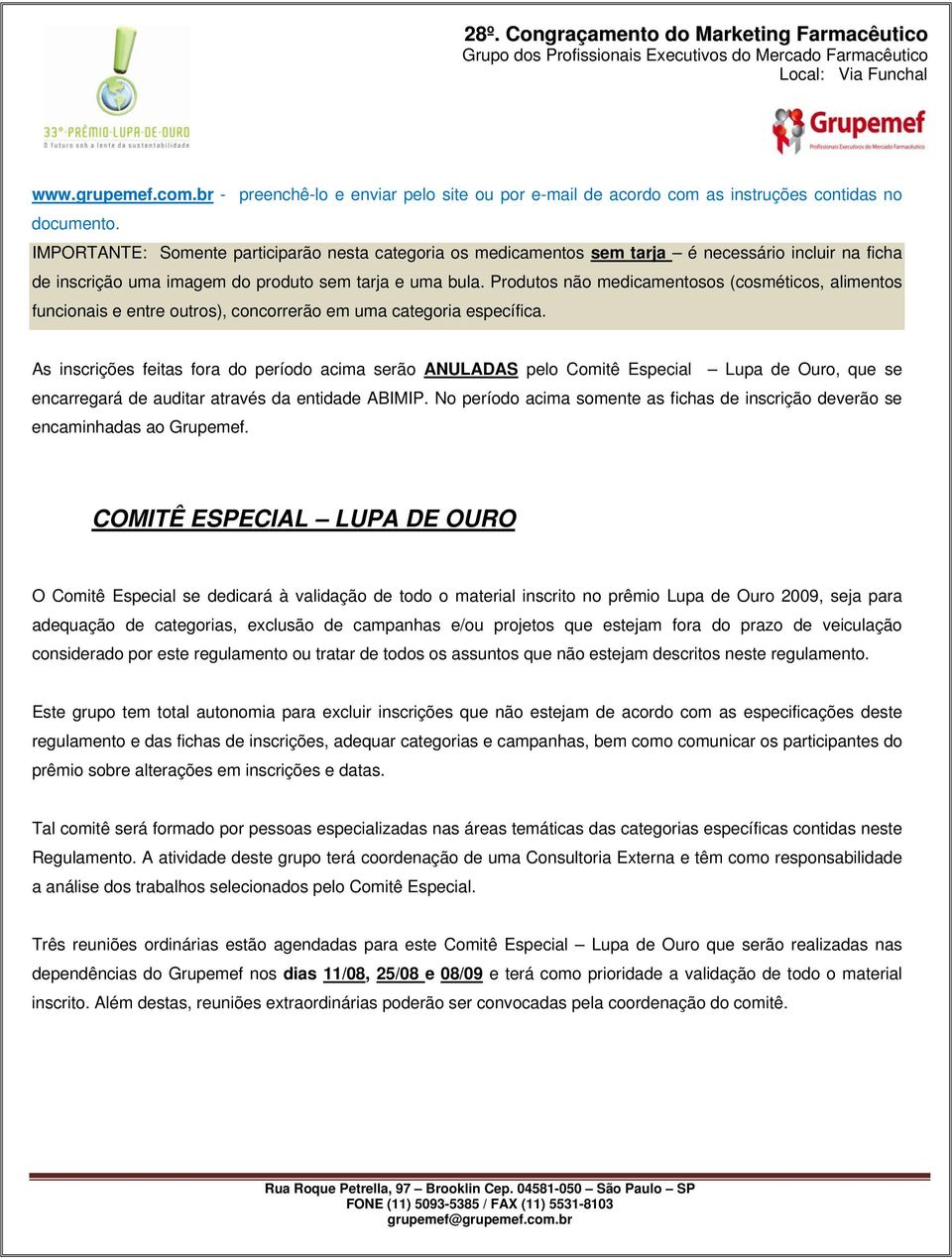 Produtos não medicamentosos (cosméticos, alimentos funcionais e entre outros), concorrerão em uma categoria específica.