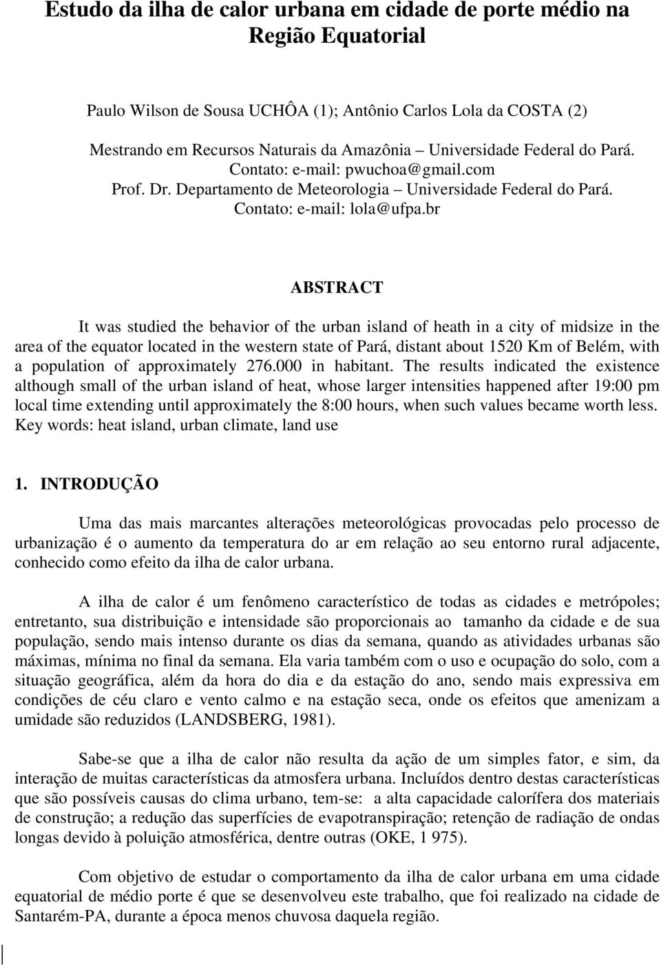 br ABSTRACT It was studied the behavior of the urban island of heath in a city of midsize in the area of the equator located in the western state of Pará, distant about 1520 Km of Belém, with a