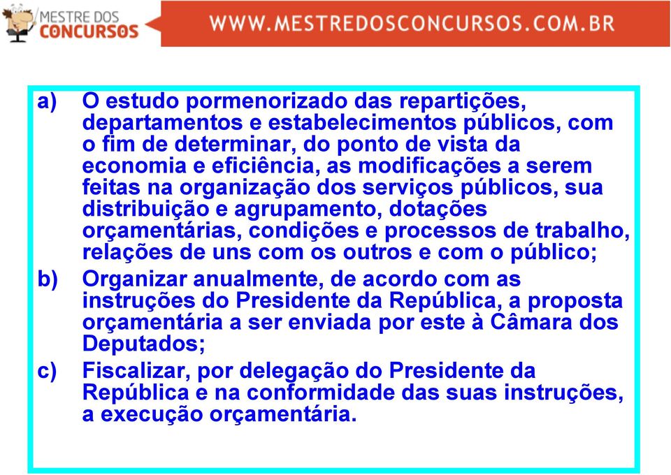 relações de uns com os outros e com o público; b) Organizar anualmente, de acordo com as instruções do Presidente da República, a proposta orçamentária a ser