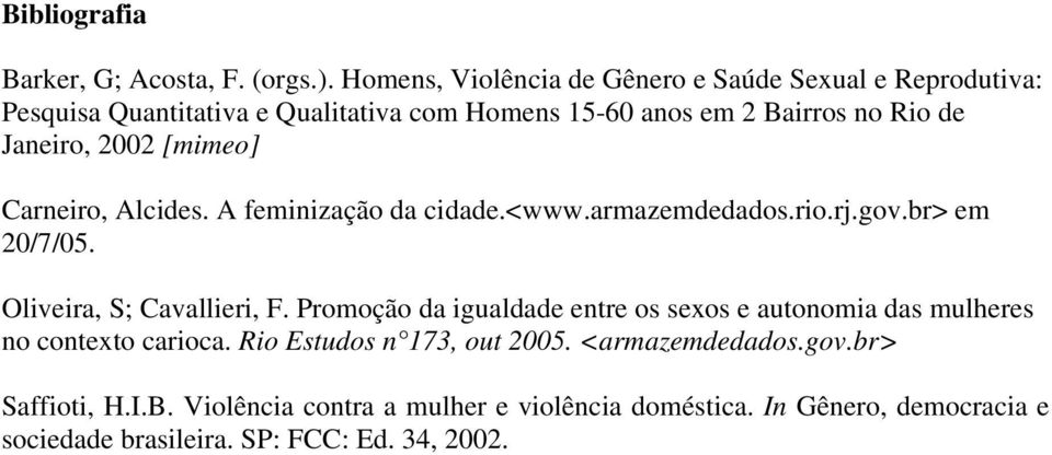 2002 [mimeo] Carneiro, Alcides. A feminização da cidade.<www.armazemdedados.rio.rj.gov.br> em 20/7/05. Oliveira, S; Cavallieri, F.
