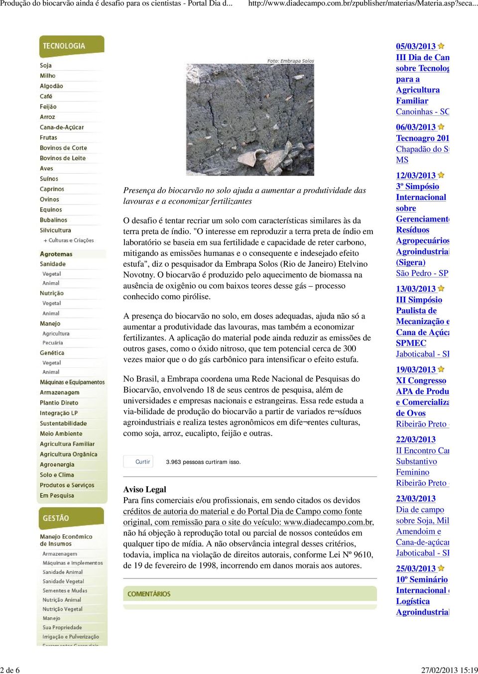 "O interesse em reproduzir a terra preta de índio em laboratório se baseia em sua fertilidade e capacidade de reter carbono, mitigando as emissões humanas e o consequente e indesejado efeito estufa",