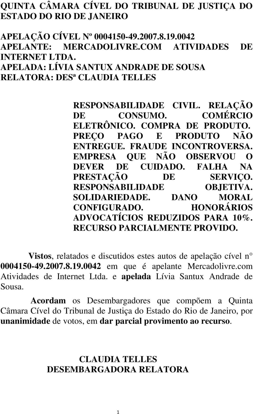 FRAUDE INCONTROVERSA. EMPRESA QUE NÃO OBSERVOU O DEVER DE CUIDADO. FALHA NA PRESTAÇÃO DE SERVIÇO. RESPONSABILIDADE OBJETIVA. SOLIDARIEDADE. DANO MORAL CONFIGURADO.