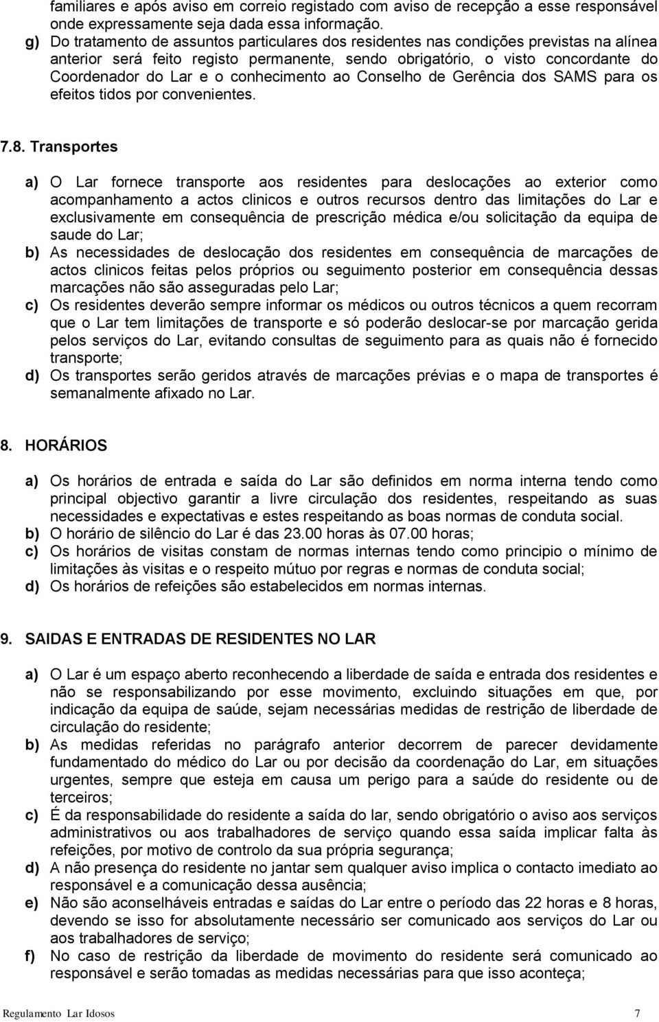 conhecimento ao Conselho de Gerência dos SAMS para os efeitos tidos por convenientes. 7.8.