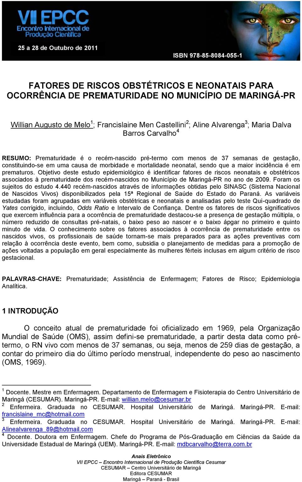 mortalidade neonatal, sendo que a maior incidência é em prematuros.