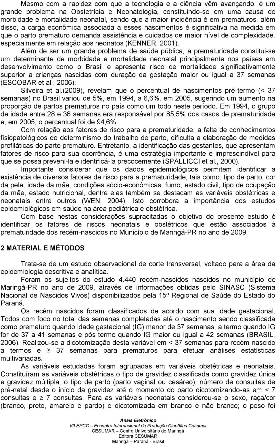 complexidade, especialmente em relação aos neonatos (KENNER, 2001).