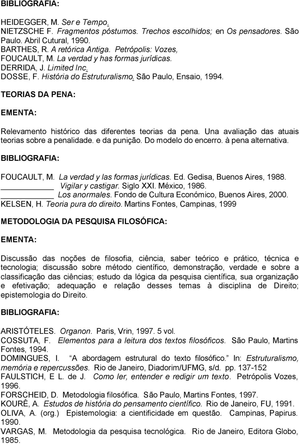 Una avaliação das atuais orias sobre a penalidade. e da punição. Do modelo do encerro. à pena alrnativa. FOUCAULT, M. La verdad y las formas jurídicas. Ed. Gedisa, Buenos Aires, 1988.