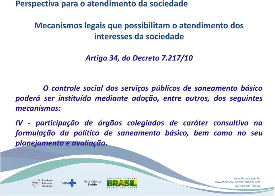 217/10 O controle social dos serviços públicos de saneamento básico poderá ser instituído mediante adoção,