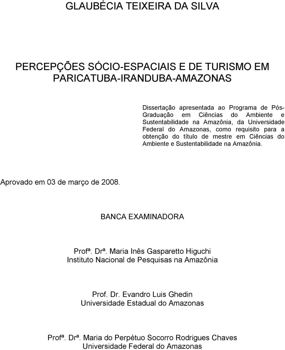 Ambiente e Sustentabilidade na Amazônia. Aprovado em 03 de março de 2008. BANCA EXAMINADORA Profª. Drª.