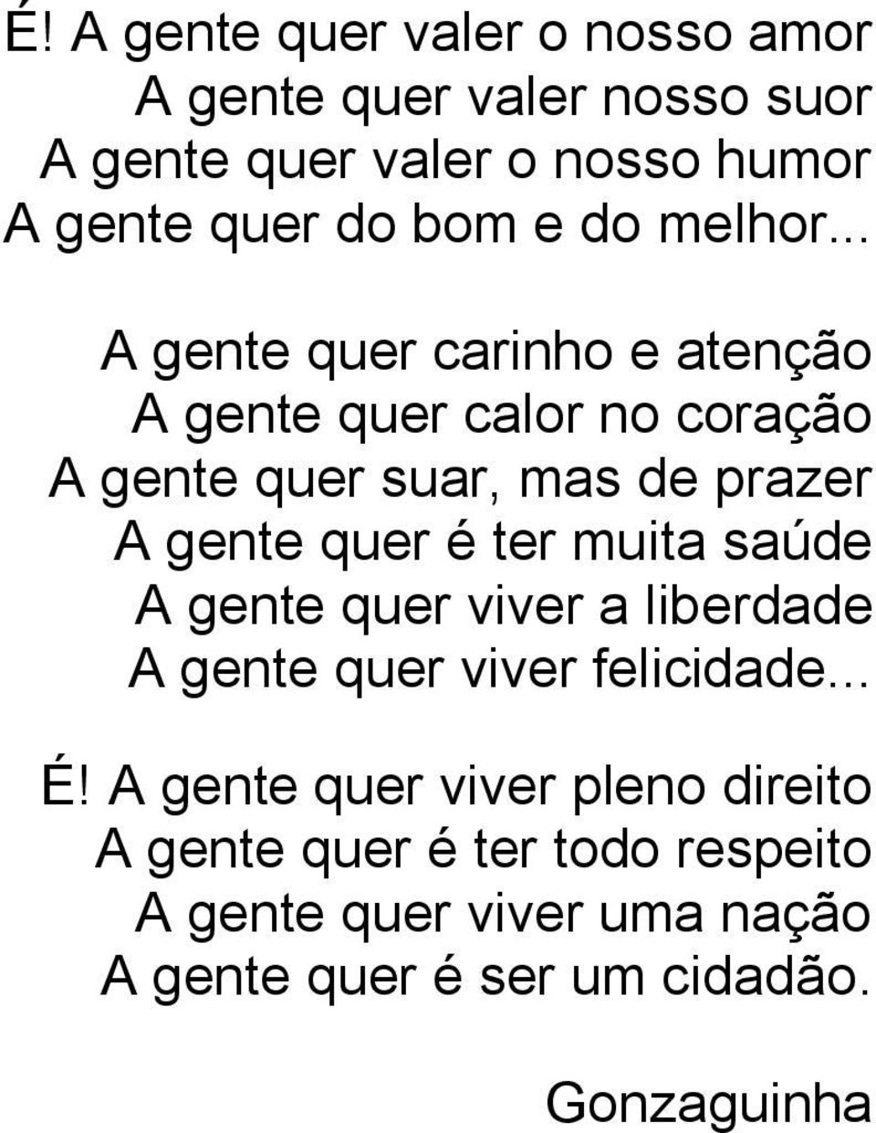 .. A gente quer carinho e atenção A gente quer calor no coração A gente quer suar, mas de prazer A gente quer é ter