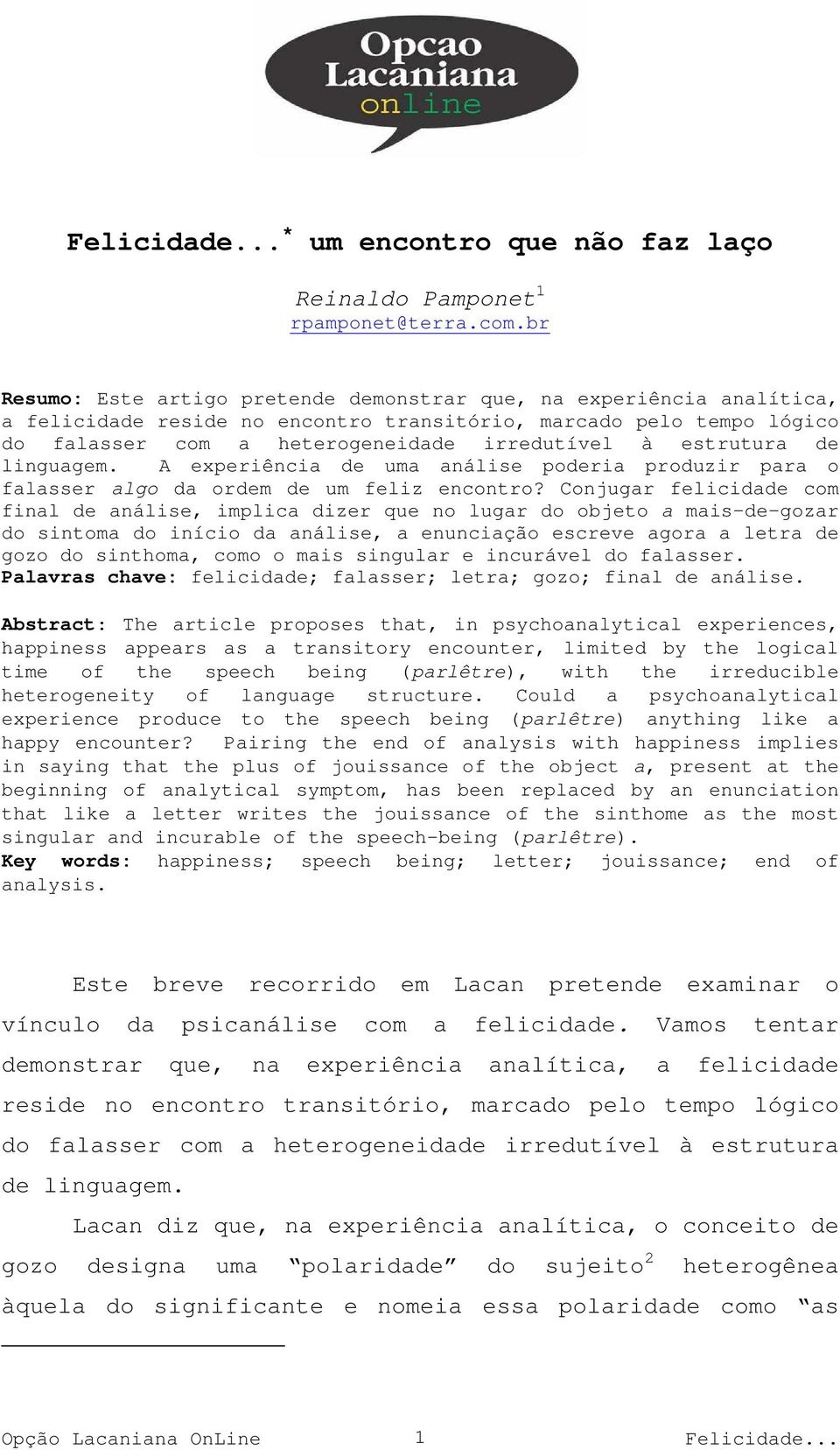 estrutura de linguagem. A experiência de uma análise poderia produzir para o falasser algo da ordem de um feliz encontro?