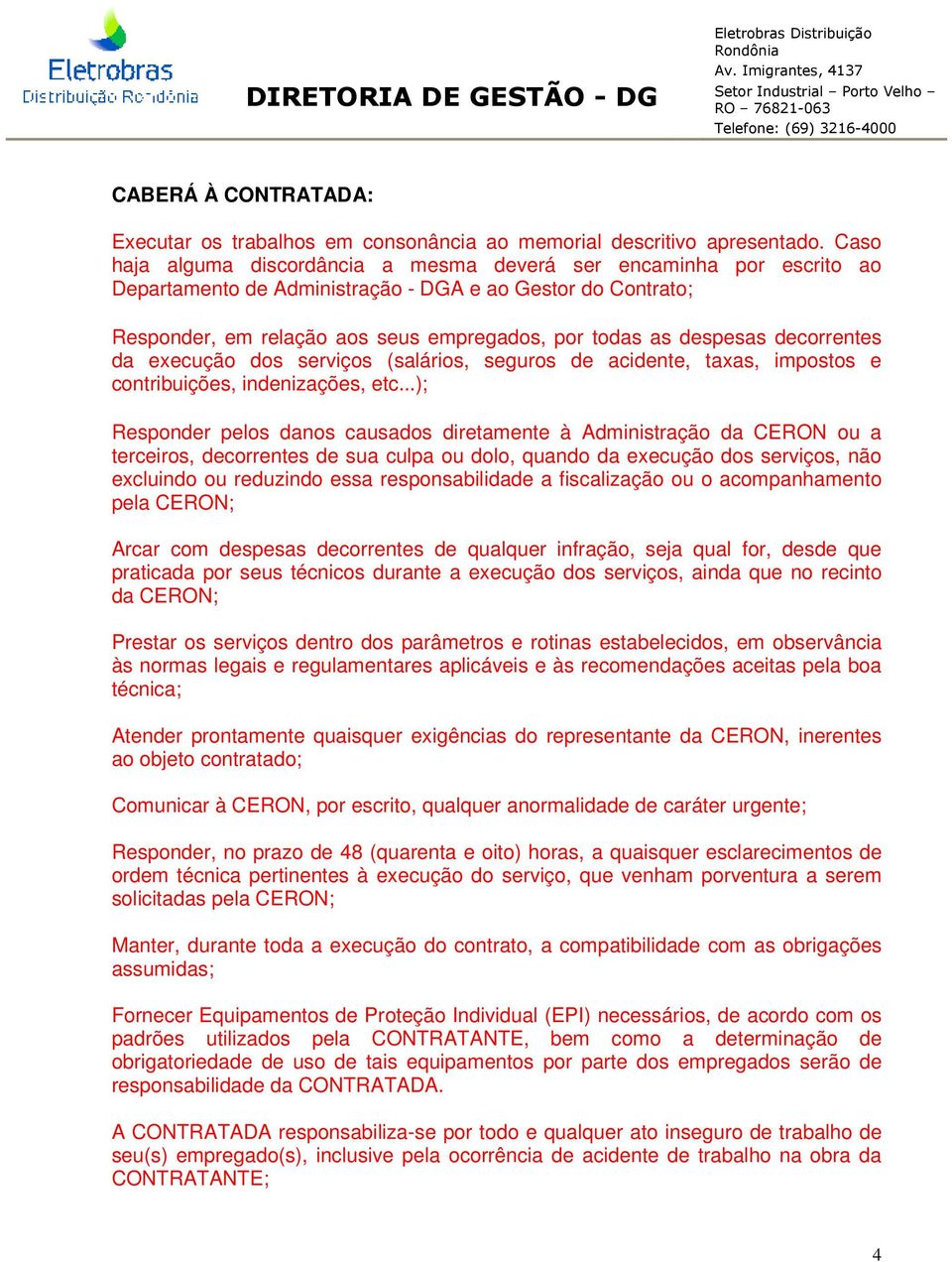 decorrentes da execução dos serviços (salários, seguros de acidente, taxas, impostos e contribuições, indenizações, etc.