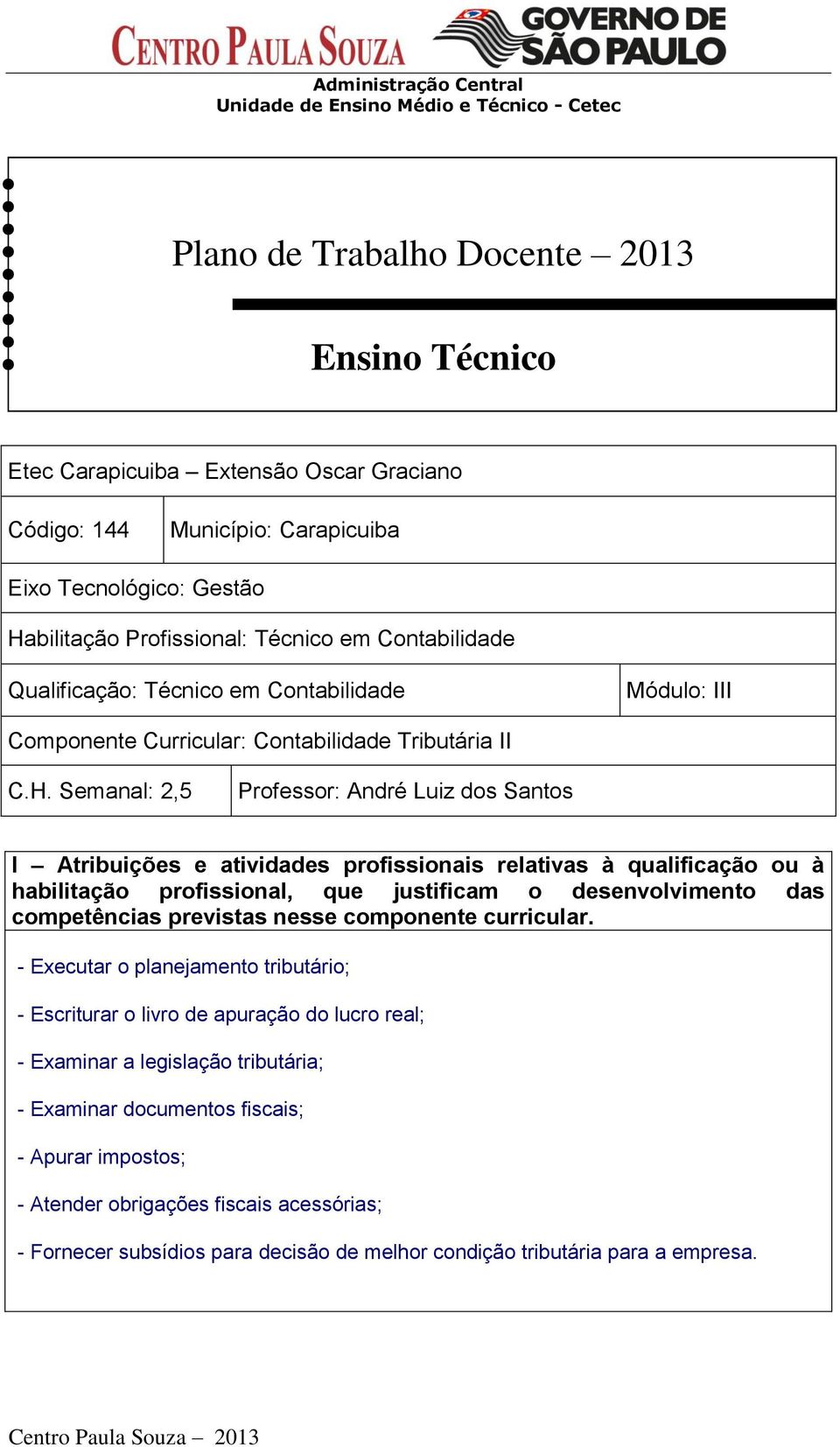 bilitação Profissional: Técnico em Contabilidade Qualificação: Técnico em Contabilidade Módulo: III Componente Curricular: Contabilidade Tributária II C.H.