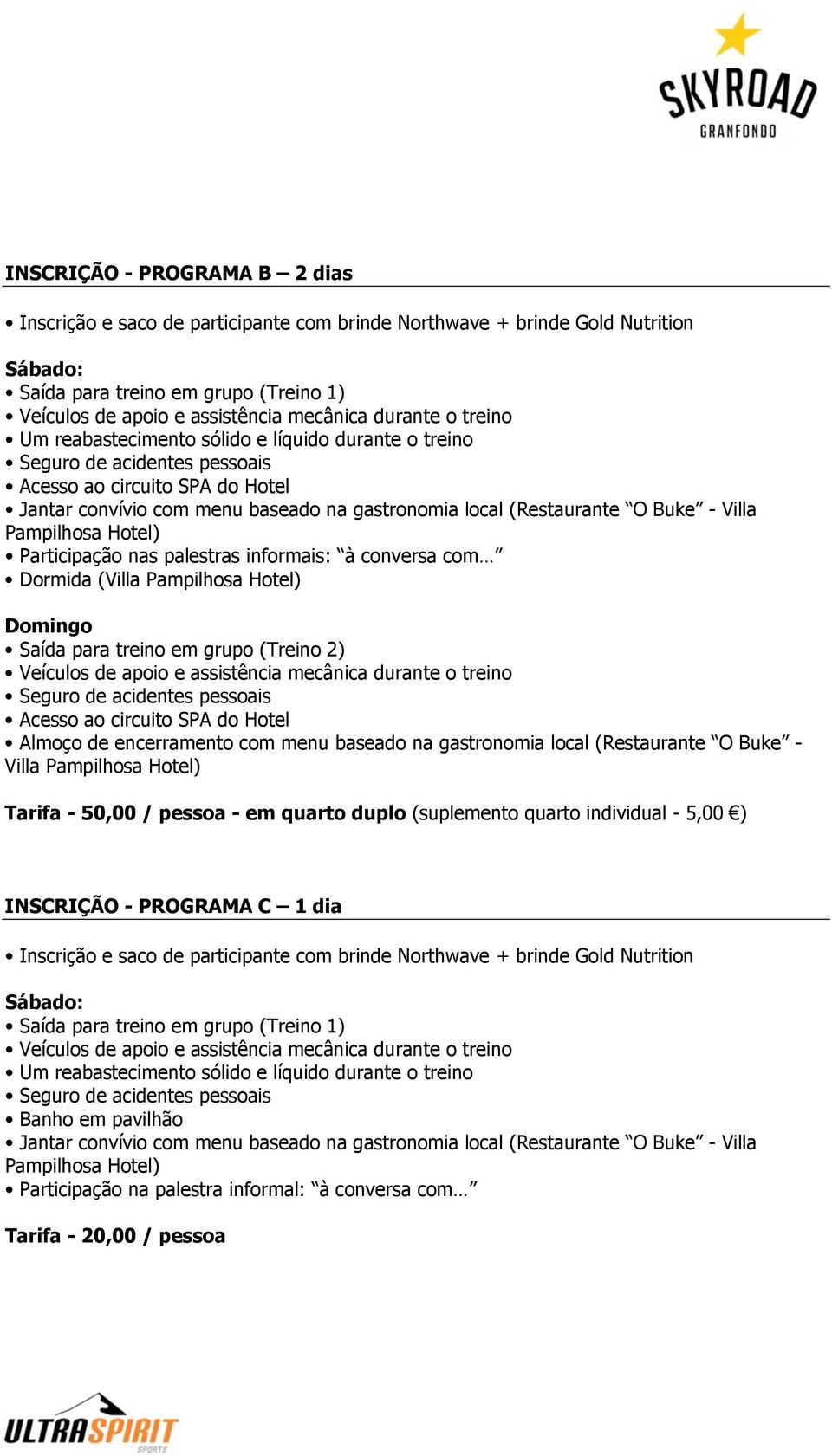 pessoa - em quarto duplo (suplemento quarto individual - 5,00 ) INSCRIÇÃO - PROGRAMA C 1 dia Saída para treino