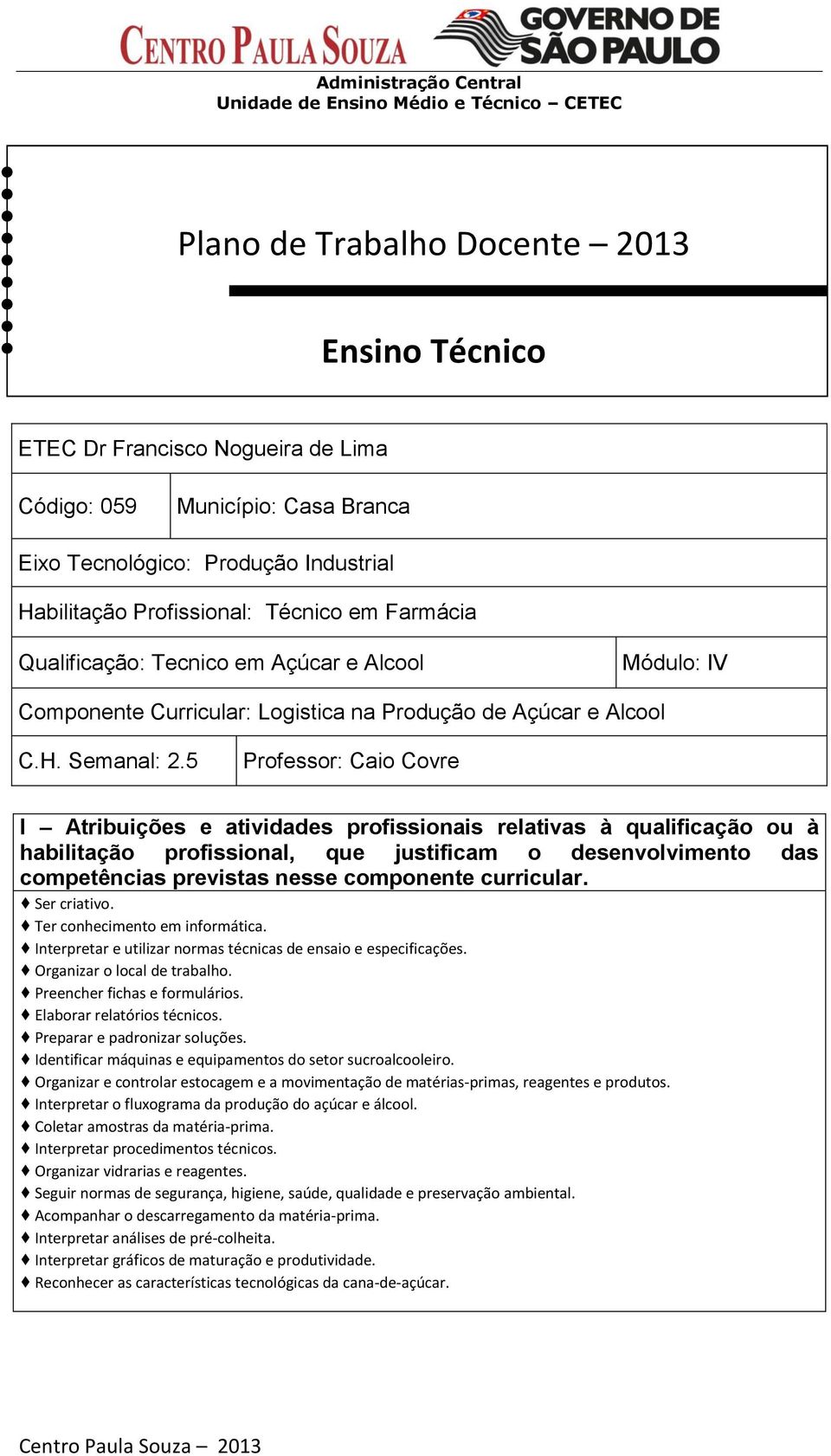 5 Professor: Caio Covre I Atribuições e atividades profissionais relativas à qualificação ou à habilitação profissional, que justificam o desenvolvimento das competências previstas nesse componente