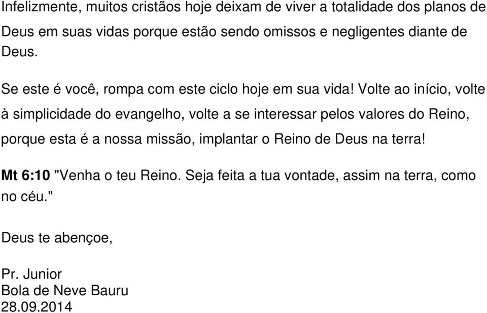 Volte ao início, volte à simplicidade do evangelho, volte a se interessar pelos valores do Reino, porque esta é a nossa missão,