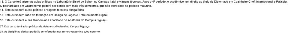 O bacharelado em Gastronomia poderá ser obtido com mais três semestres, que são oferecidos no período matutino. 14.