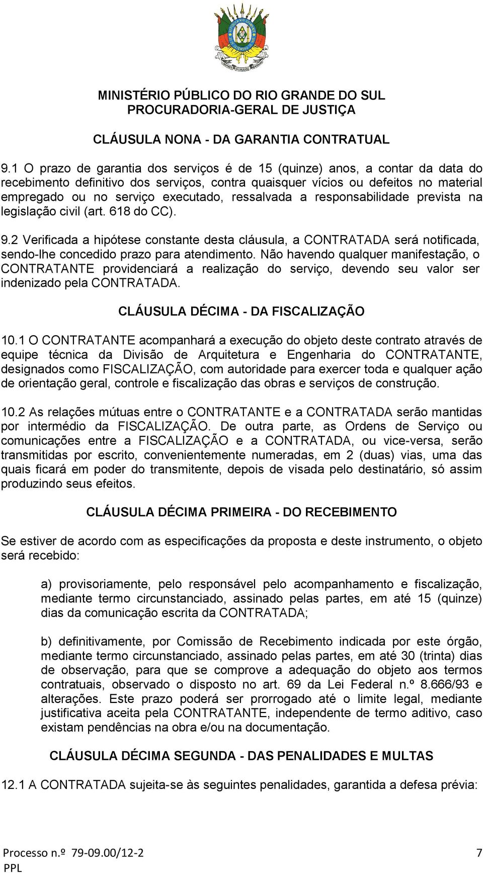 ressalvada a responsabilidade prevista na legislação civil (art. 618 do CC). 9.