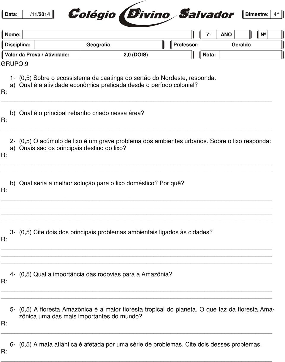 Sobre o lixo responda: a) Quais são os principais destino do lixo? b) Qual seria a melhor solução para o lixo doméstico? Por quê?