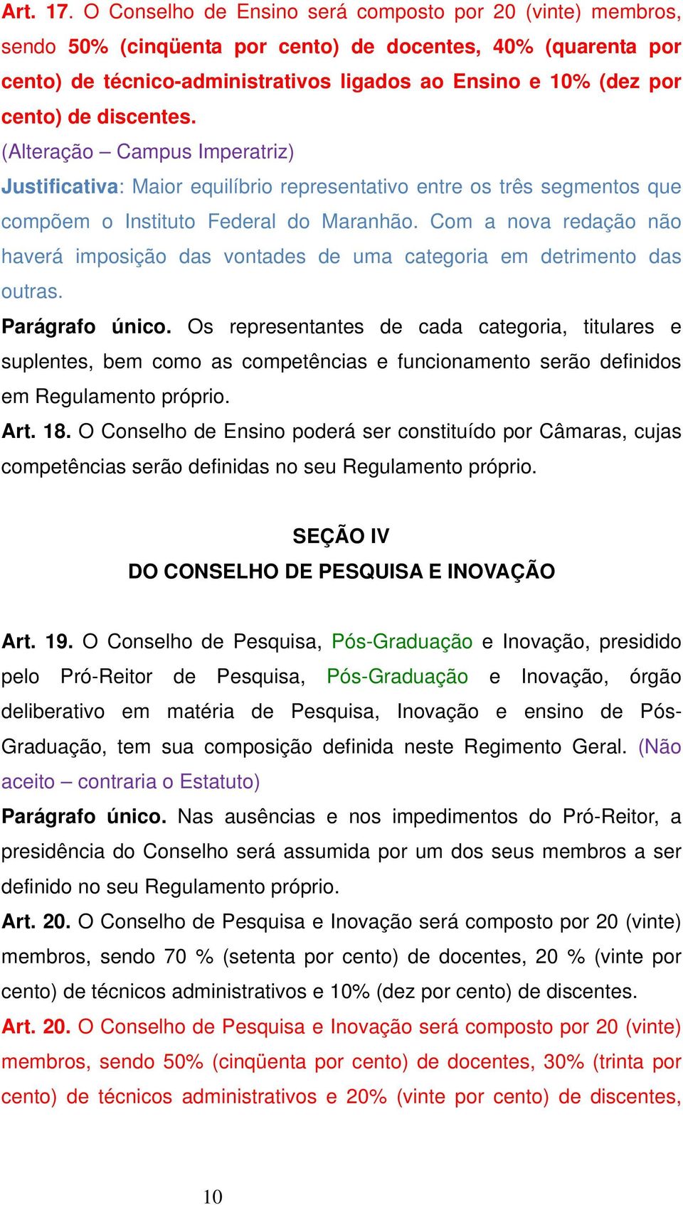 discentes. (Alteração Campus Imperatriz) Justificativa: Maior equilíbrio representativo entre os três segmentos que compõem o Instituto Federal do Maranhão.