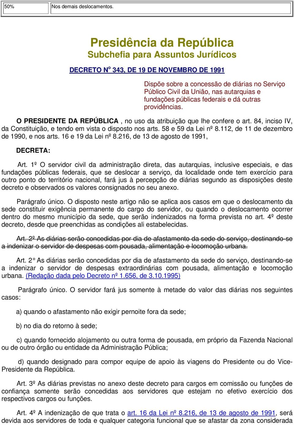 públicas federais e dá outras providências. O PRESIDENTE DA REPÚBLICA, no uso da atribuição que lhe confere o art. 84, inciso IV, da Constituição, e tendo em vista o disposto nos arts.