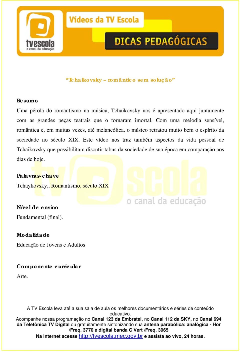 Com uma melodia sensível, romântica e, em muitas vezes, até melancólica, o músico retratou muito bem o espírito da sociedade no século XIX.