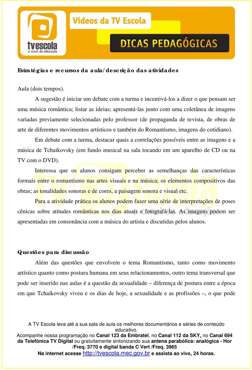 selecionadas pelo professor (de propaganda de revista, de obras de arte de diferentes movimentos artísticos e também do Romantismo, imagens do cotidiano).