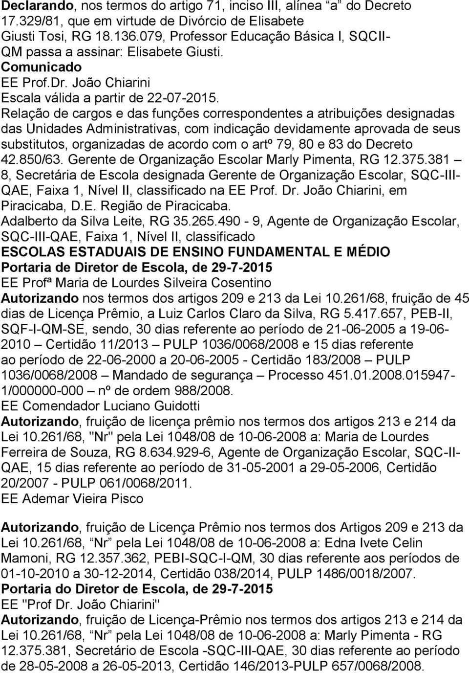 Relação de cargos e das funções correspondentes a atribuições designadas das Unidades Administrativas, com indicação devidamente aprovada de seus substitutos, organizadas de acordo com o artº 79, 80