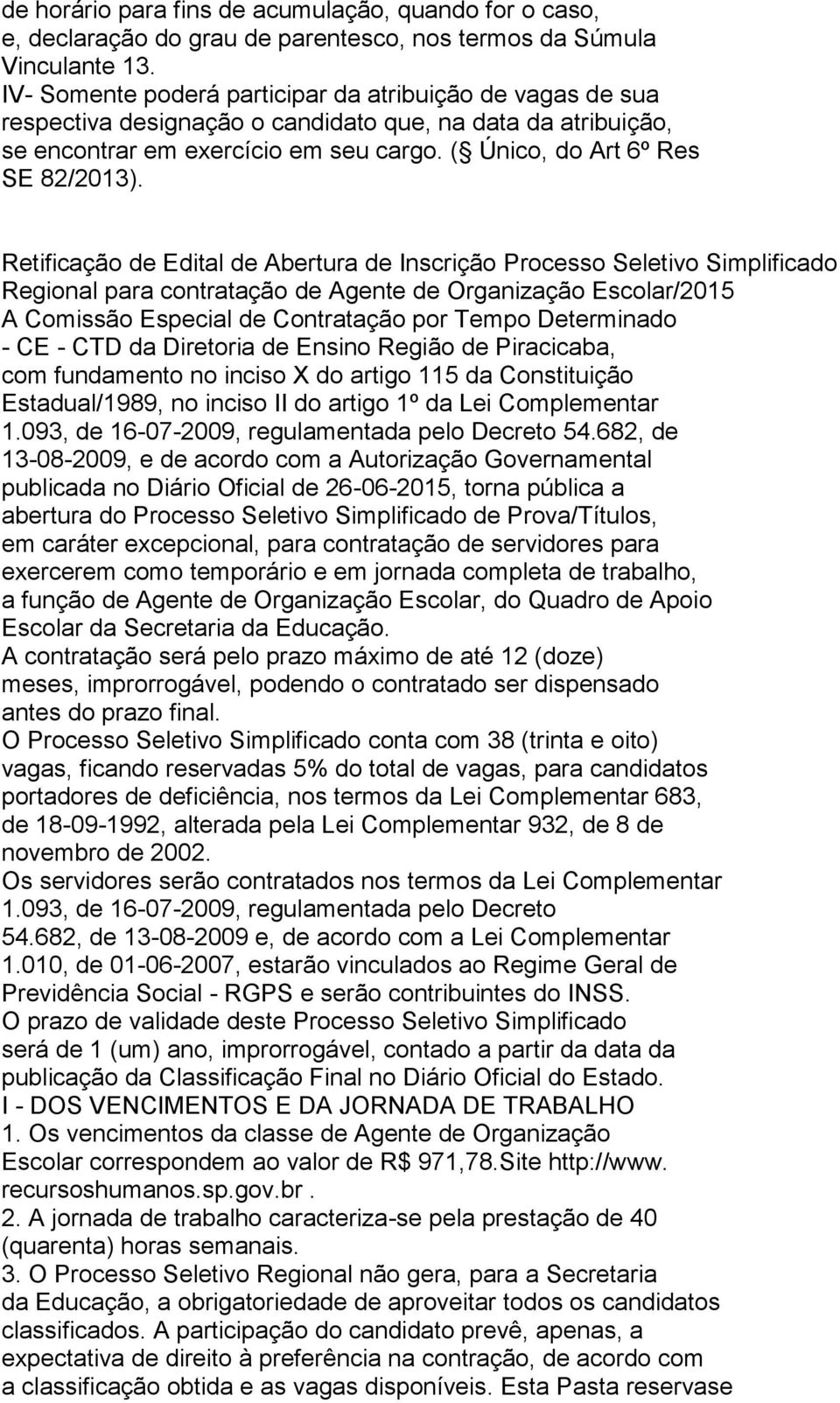 Retificação de Edital de Abertura de Inscrição Processo Seletivo Simplificado Regional para contratação de Agente de Organização Escolar/2015 A Comissão Especial de Contratação por Tempo Determinado