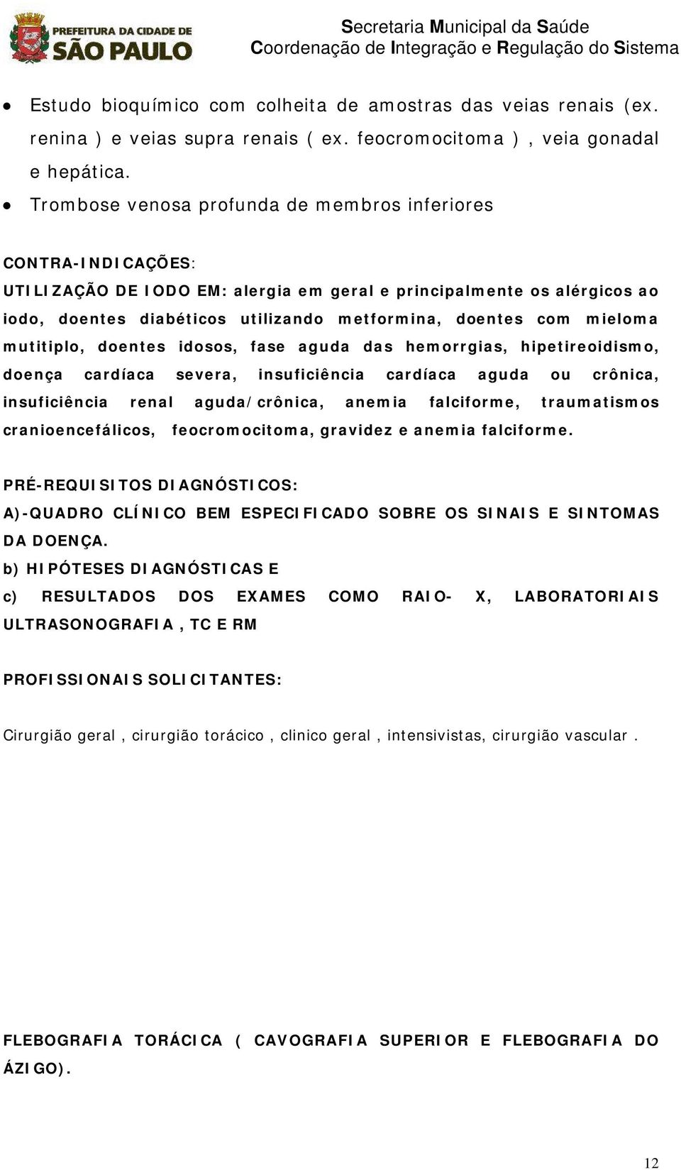 Trombose venosa profunda de membros inferiores b) HIPÓTESES DIAGNÓSTICAS E c) RESULTADOS DOS EXAMES COMO RAIO- X,