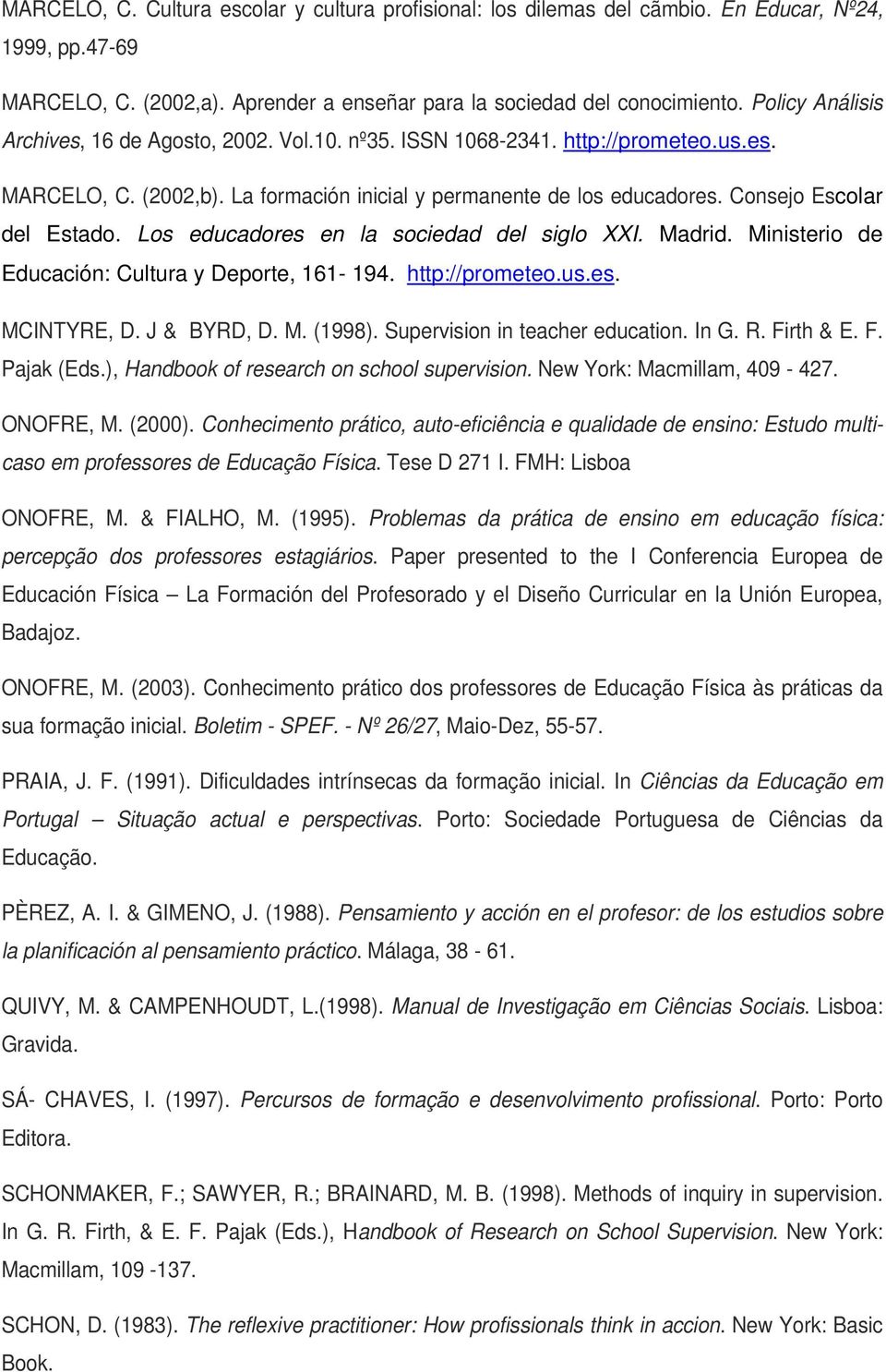 Consejo Escolar del Estado. Los educadores en la sociedad del siglo XXI. Madrid. Ministerio de Educación: Cultura y Deporte, 161-194. http://prometeo.us.es. MCINTYRE, D. J & BYRD, D. M. (1998).