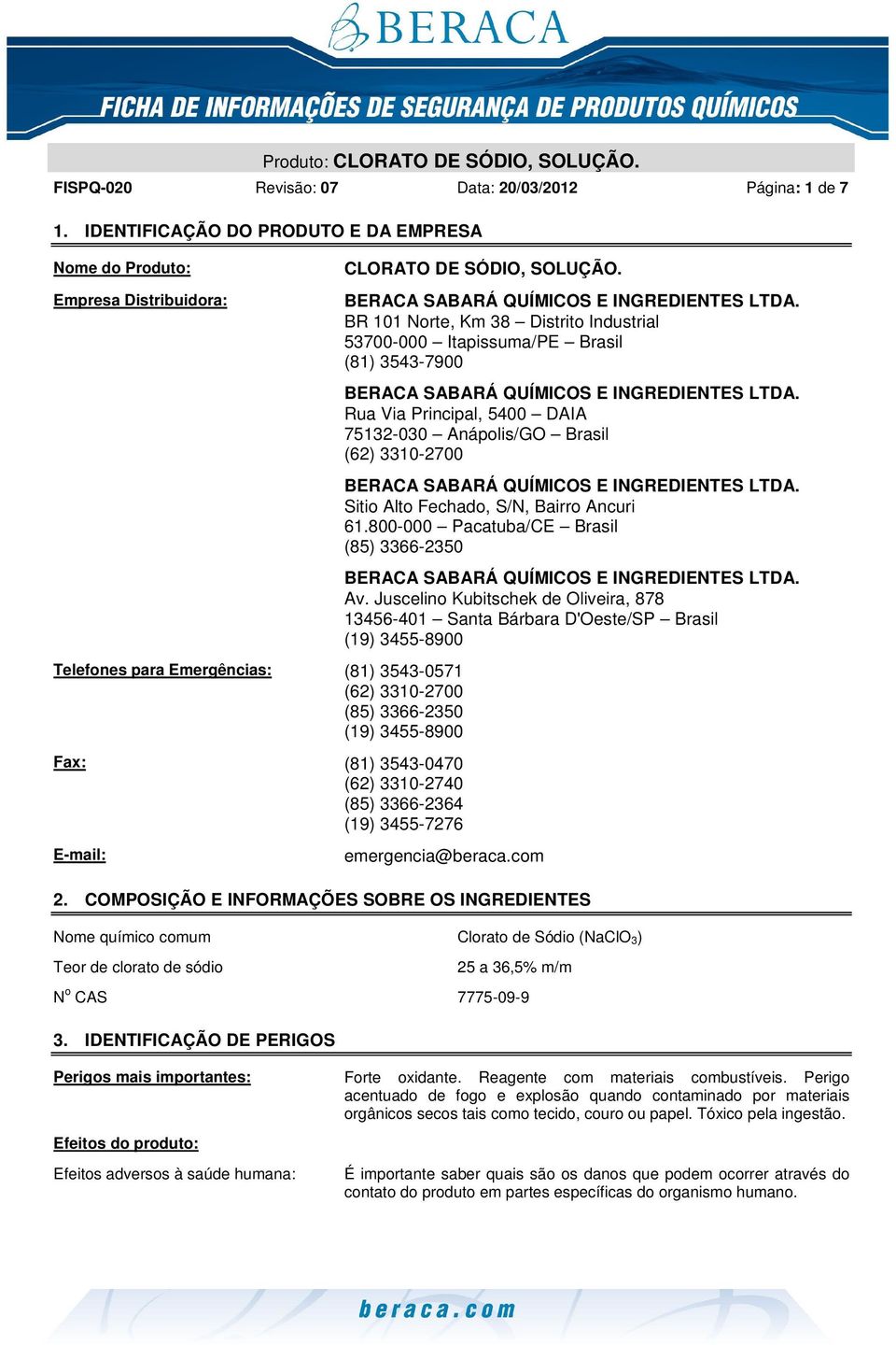 3310-2740 (85) 3366-2364 (19) 3455-7276 E-mail: CLORATO DE SÓDIO, SOLUÇÃO.