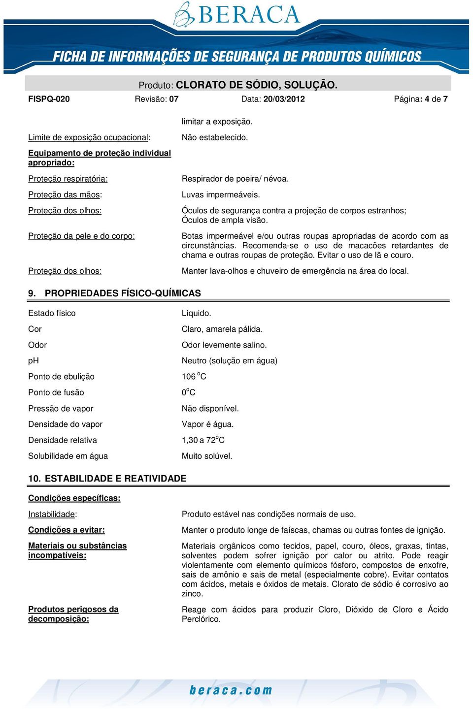 estabelecido. Respirador de poeira/ névoa. Luvas impermeáveis. Óculos de segurança contra a projeção de corpos estranhos; Óculos de ampla visão.