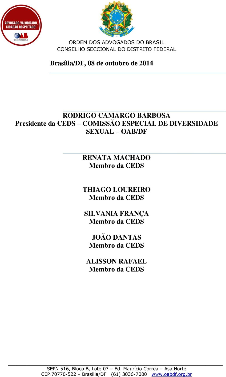 RENATA MACHADO Membro da CEDS THIAGO LOUREIRO Membro da CEDS