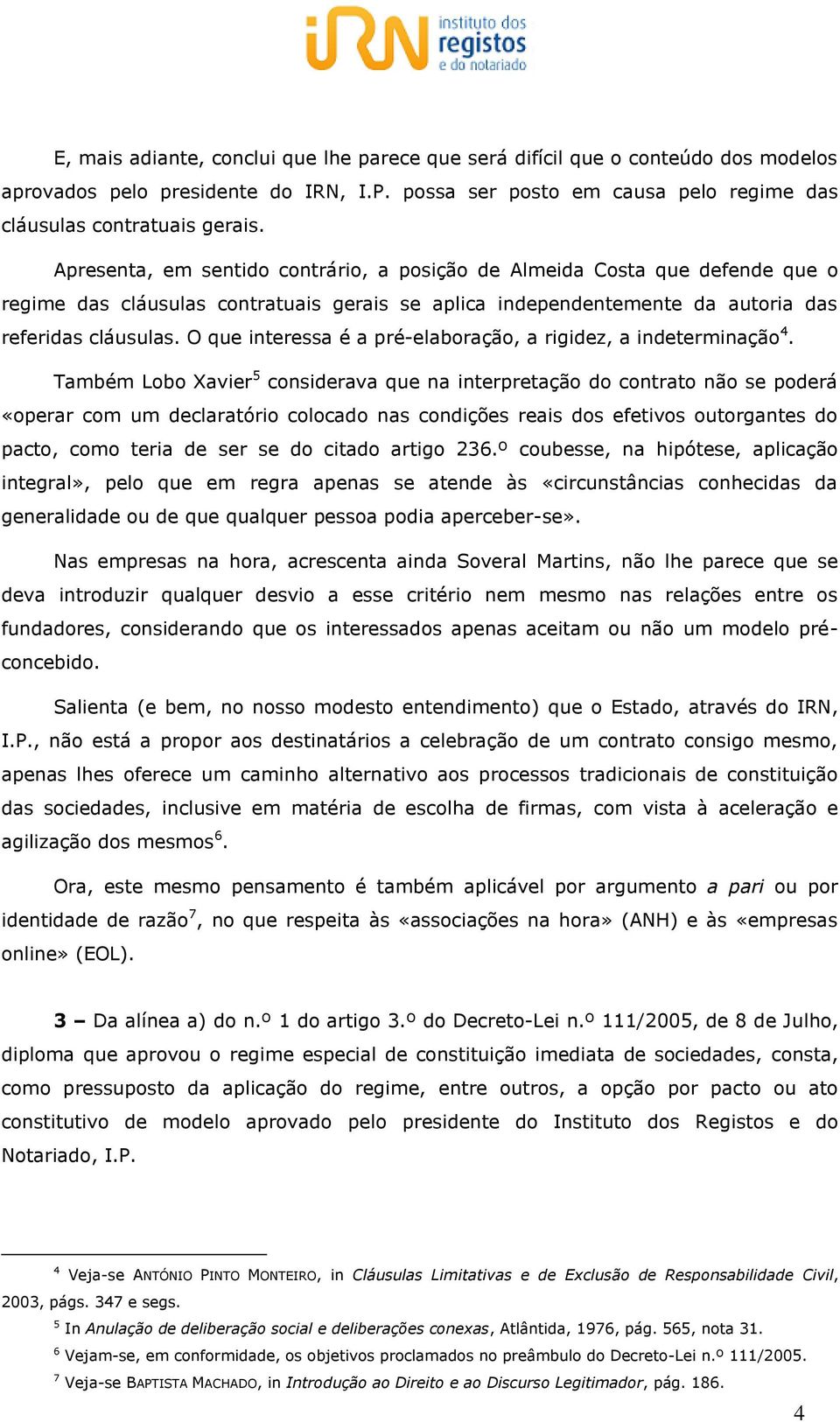 O que interessa é a pré-elaboração, a rigidez, a indeterminação 4.