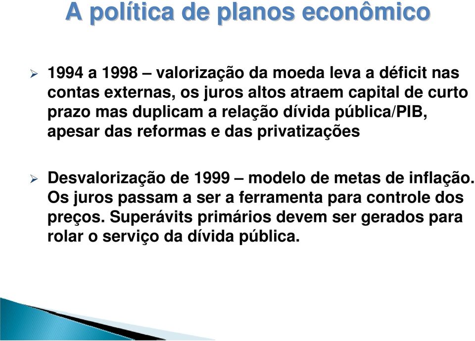 e das privatizações Desvalorização de 1999 modelo de metas de inflação.