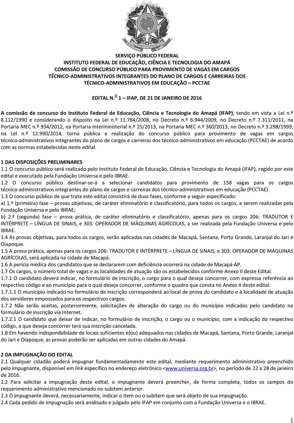 O 1 IFAP, DE 21 DE JANEIRO DE 2016 A comissão de concurso do Instituto Federal de Educação, Ciência e Tecnologia do Amapá (IFAP), tendo em vista a Lei n.º 8.