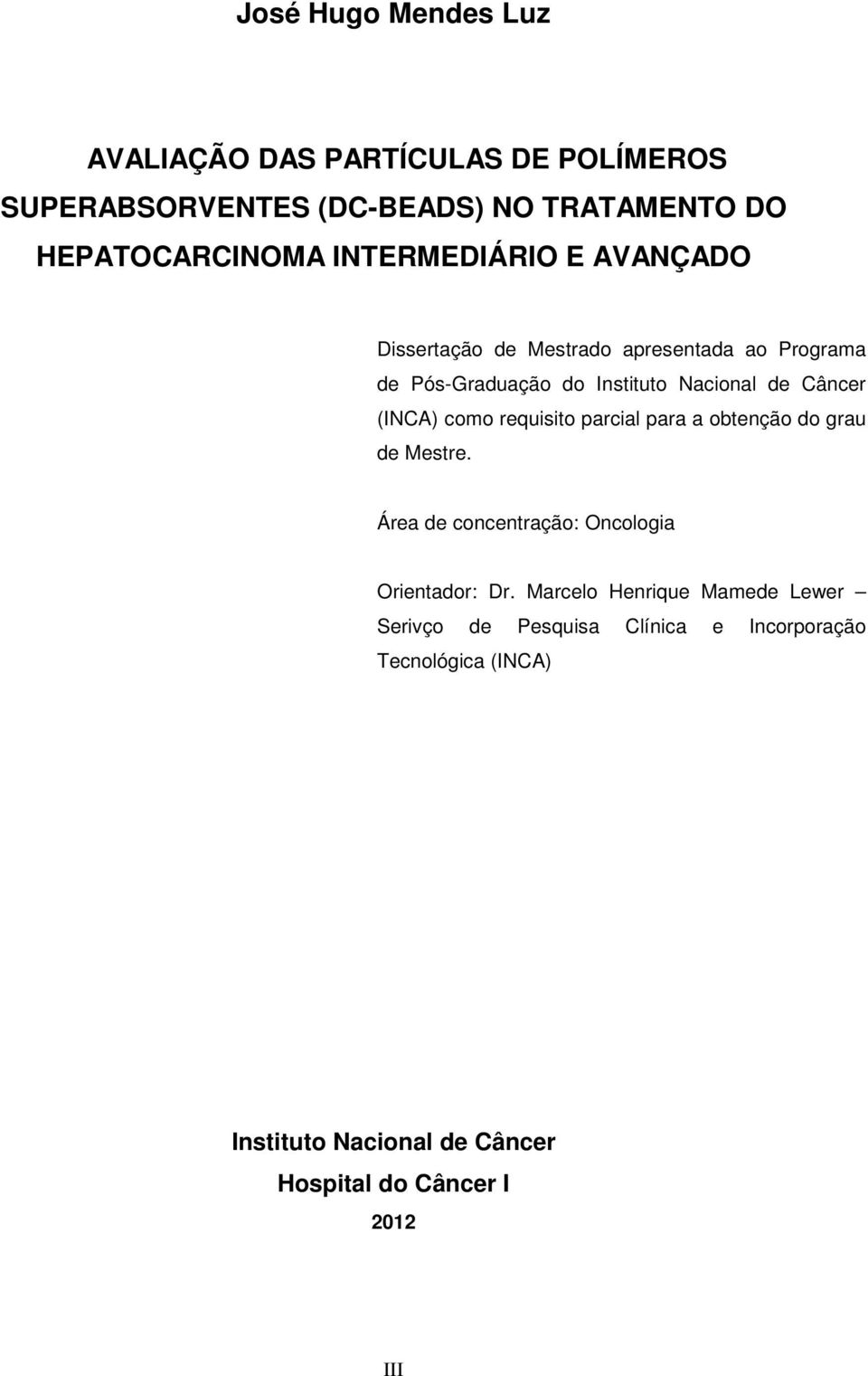 (INCA) como requisito parcial para a obtenção do grau de Mestre. Área de concentração: Oncologia Orientador: Dr.