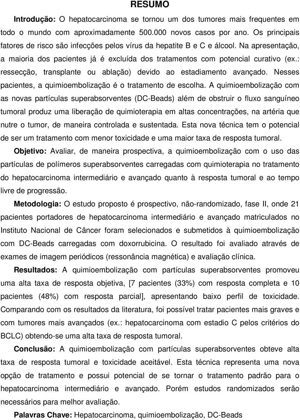 : ressecção, transplante ou ablação) devido ao estadiamento avançado. Nesses pacientes, a quimioembolização é o tratamento de escolha.