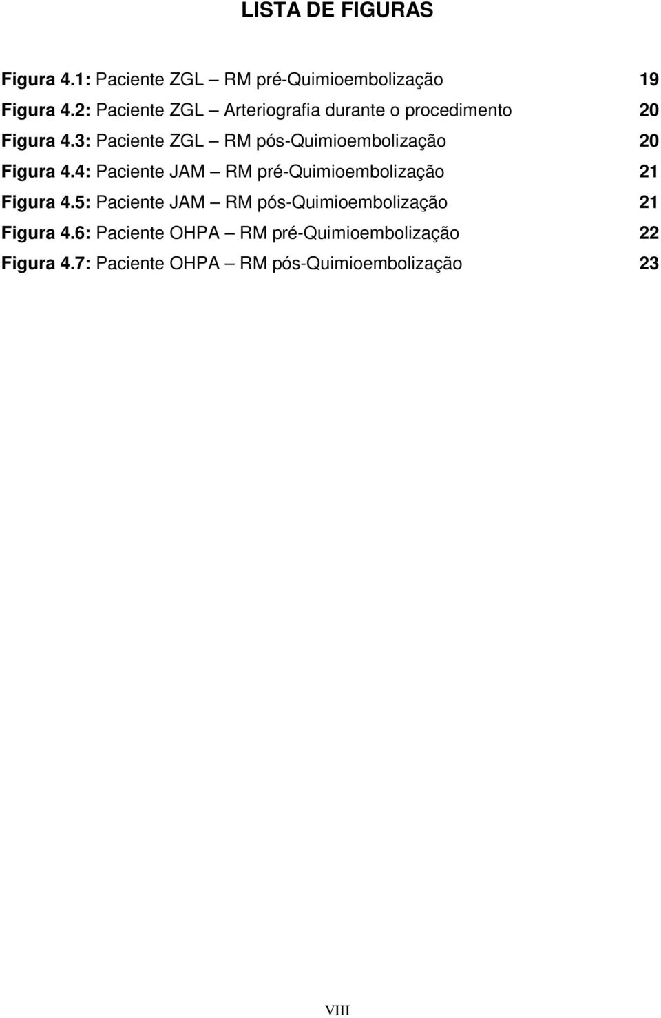3: Paciente ZGL RM pós-quimioembolização 20 Figura 4.