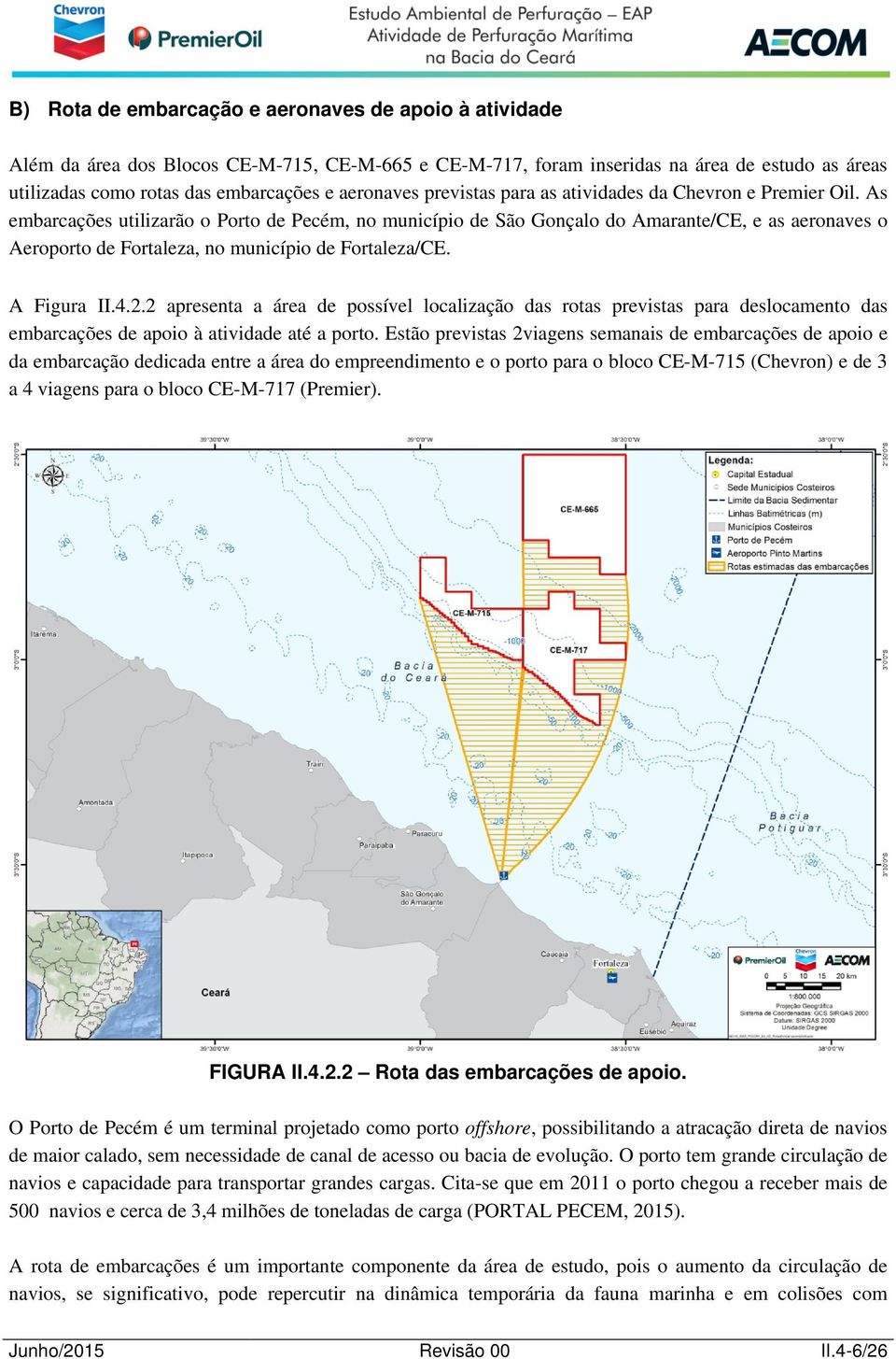 As embarcações utilizarão o Porto de Pecém, no município de São Gonçalo do Amarante/CE, e as aeronaves o Aeroporto de Fortaleza, no município de Fortaleza/CE. A Figura II.4.2.