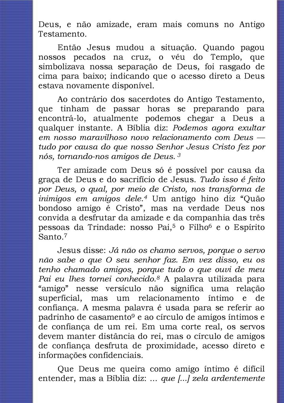 Ao contrário dos sacerdotes do Antigo Testamento, que tinham de passar horas se preparando para encontrá-lo, atualmente podemos chegar a Deus a qualquer instante.