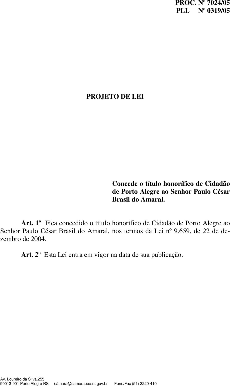 1º Fica concedido o título honorífico de Cidadão de Porto Alegre ao Senhor Paulo