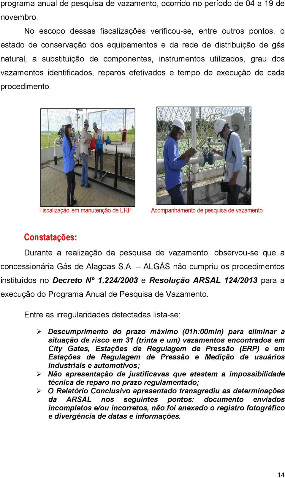 utilizados, grau dos vazamentos identificados, reparos efetivados e tempo de execução de cada procedimento.