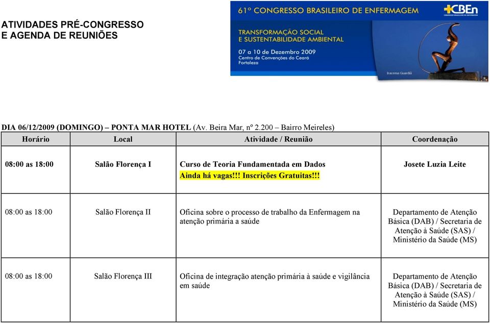 !! Josete Luzia Leite 08:00 as 18:00 Salão Florença II Oficina sobre o processo de trabalho da Enfermagem na atenção primária a saúde Departamento de Atenção