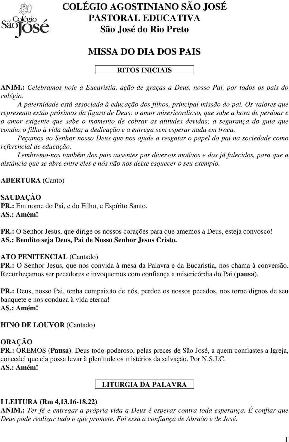 Os valores que representa estão próximos da figura de Deus: o amor misericordioso, que sabe a hora de perdoar e o amor exigente que sabe o momento de cobrar as atitudes devidas; a segurança do guia