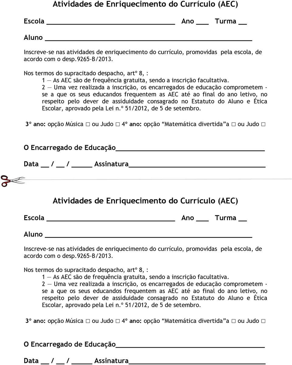 2 Uma vez realizada a inscrição, os encarregados de educação comprometem - se a que os seus educandos frequentem as AEC até ao final do ano letivo, no respeito pelo dever de assiduidade consagrado no