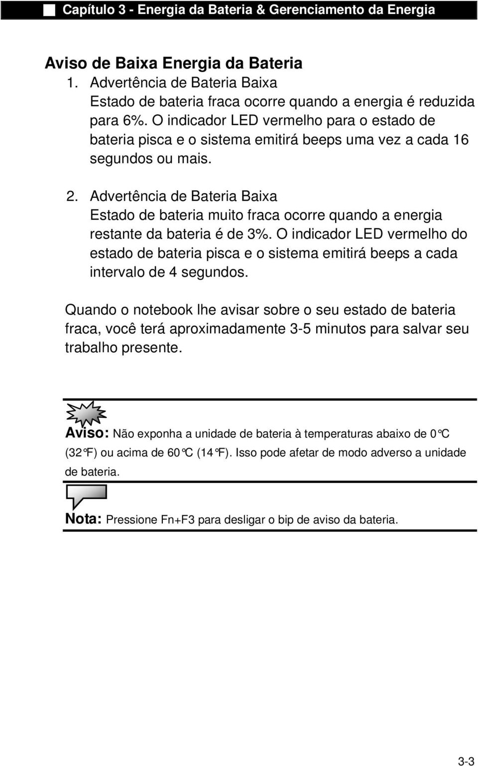 Advertência de Bateria Baixa Estado de bateria muito fraca ocorre quando a energia restante da bateria é de 3%.