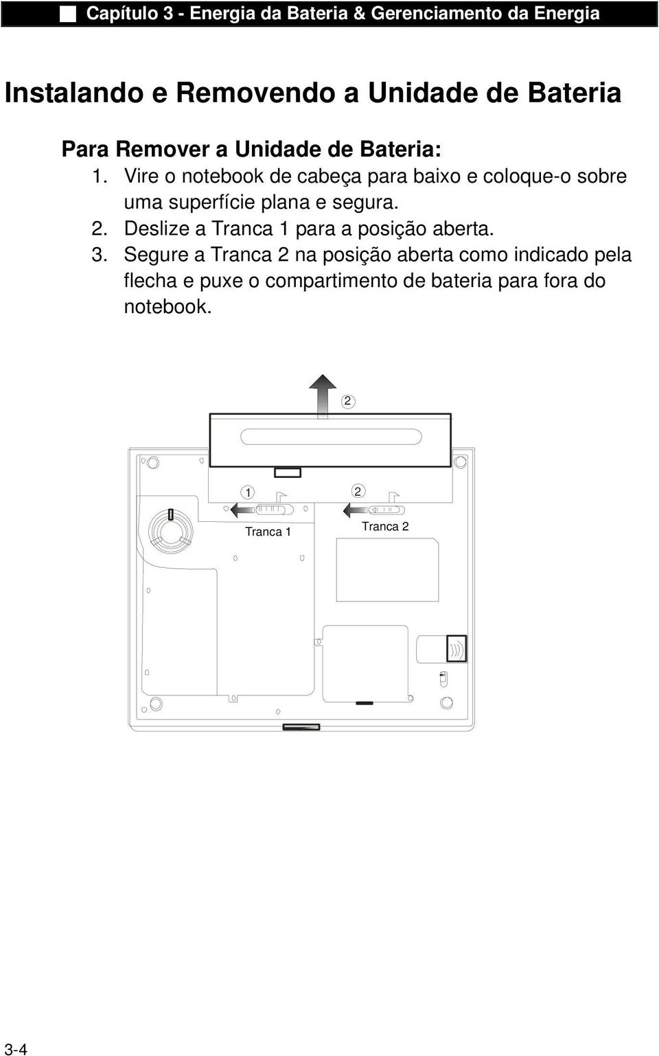 Deslize a Tranca 1 para a posição aberta. 3.